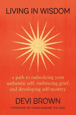 Living In Wisdom: A Path To Embodying Your Authentic Self