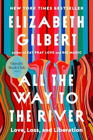 All The Way To The River: Love, Loss & Liberation