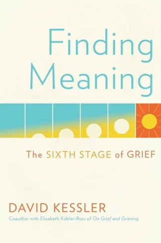 Finding Meaning: The Sixth Stage of Grief